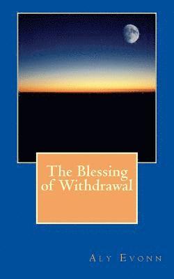 The Blessing of Withdrawal 1