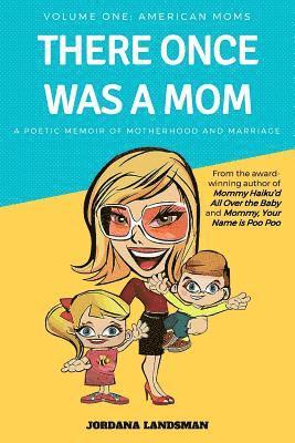 There Once Was a Mom: A Poetic Memoir of Motherhood and Marriage 1