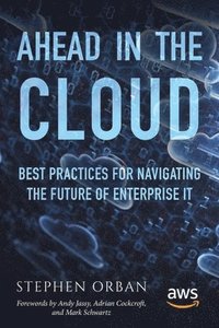 bokomslag Ahead in the Cloud: Best Practices for Navigating the Future of Enterprise IT