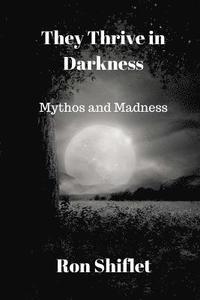 bokomslag They Thrive in Darkness: Mythos and Madness