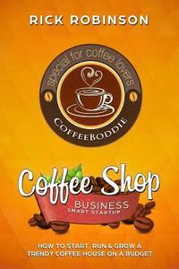 bokomslag Coffee Shop Business Smart Startup: How to Start, Run & Grow a Trendy Coffee House on a Budget