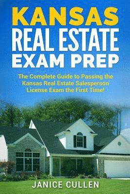Kansas Real Estate Exam Prep: The Complete Guide to Passing the Kansas Real Estate Salesperson License Exam the First Time! 1