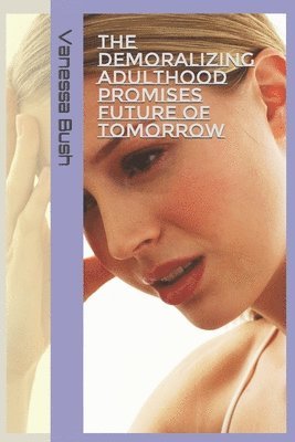 bokomslag Demoralizing Adulthood Promises Future OF Tomorrow