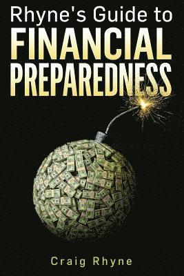 Craig W. Rhyne - Rhyne's Guide to Financial Preparedness: Steps to Take for Wealth Protection in All Scenarios, Häftad