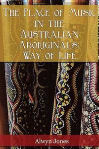 bokomslag The Place of Music in the Australian Aboriginals' Way of Life