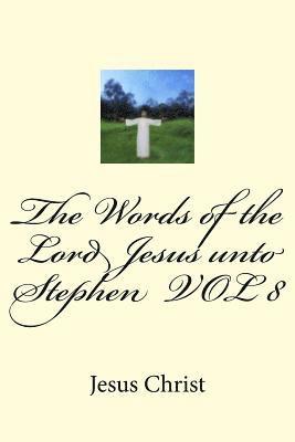 The Words of the Lord Jesus unto Stephen VOL 8 1