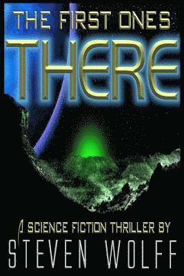 The First Ones There: A Science Fiction Thriller 1