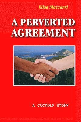 bokomslag A perverted agreement: a cuckold story