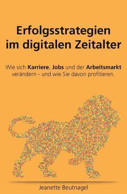 bokomslag Erfolgsstrategien im digitalen Zeitalter. Wie sich Karriere, Jobs und der Arbeitsmarkt verändern - und wie Sie davon profitieren: Erfolgsstrategien im