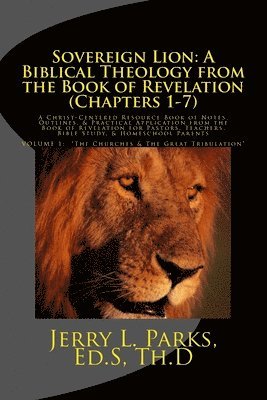 bokomslag Sovereign Lion: A Biblical Theology from the Book of Revelation (Chapters 1-7): A Christ-Centered Resource Book of Notes, Outlines, &