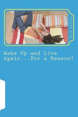 Wake Up and Live Again...For a Reason!: An Alternative to Suicide 1