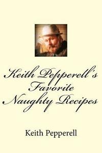 bokomslag Keith Pepperell's Favorite Naughty Recipes