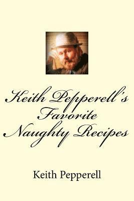 bokomslag Keith Pepperell's Favorite Naughty Recipes