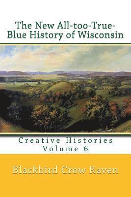 Blackbird Crow Raven - The New All-too-True-Blue History of Wisconsin, Häftad