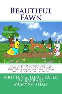 bokomslag Beautiful Fawn: Join Daisy-May Duck and her forest friends as they explore new adventures that will teach them valuable life lessons.
