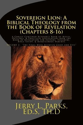Sovereign Lion: A Biblical Theology from the Book of Revelation (Chapters 8-16): A Christ-Centered Resource Book of Notes, Outlines, & 1