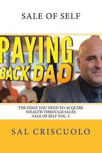 bokomslag Paying Back Dad Sale of Self Volume 3: The edge you need to acquire wealth through sales