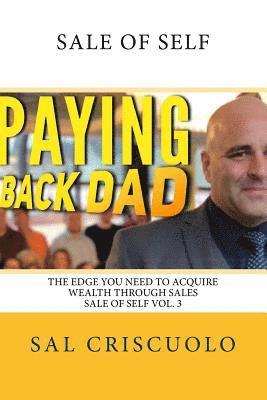 Paying Back Dad Sale of Self Volume 3: The edge you need to acquire wealth through sales 1