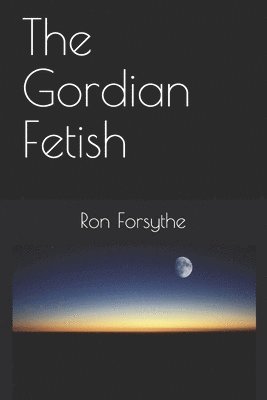 The Gordian Fetish 1