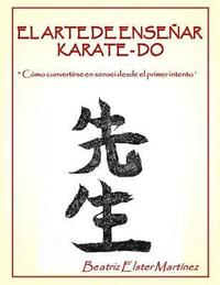 bokomslag El Arte de Enseñar Karate-Do: ' Cómo convertirse en sensei desde el primer intento'