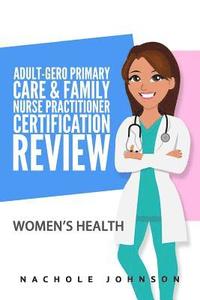 bokomslag Adult Gero Primary Care and Family Nurse Practitioner Certification Review: Women's Health