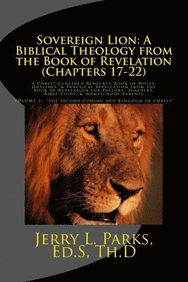 Sovereign Lion: A Biblical Theology from the Book of Revelation (Chapters 17-22): A Christ-Centered Resource Book of Notes, Outlines,
