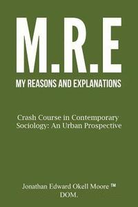 bokomslag M(y) R(easons) E(xplanations): Crash Course in Contemporary Sociology: An Urban Perspective: Ideas and Disorders of Society