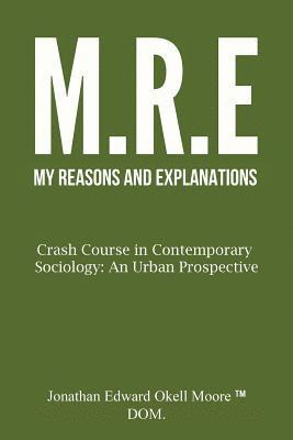 Jonathan Edward Okell Moore - M(y) R(easons) E(xplanations): Crash Course in Contemporary Sociology: An Urban Perspective: Ideas and Disorders of Society, Häftad