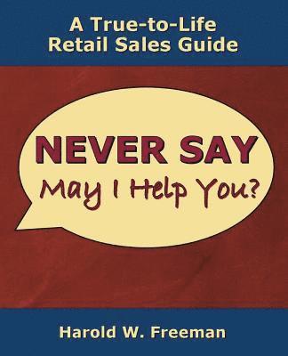 Never Say May I Help You?: A True-to-Life Retail Sales Guide 1