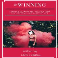 bokomslag #Winning: Lessons to guide you to your own self approval and a better life.