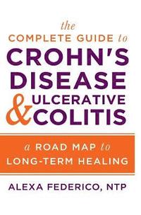 bokomslag The Complete Guide to Crohn's Disease & Ulcerative Colitis: A Road Map to Long-Term Healing