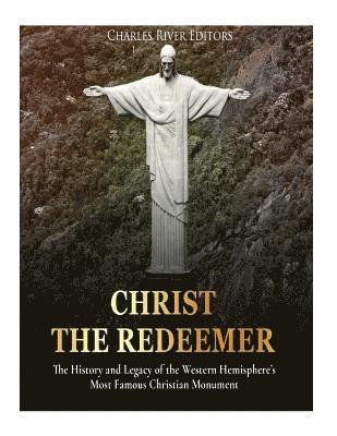 Charles River - Christ the Redeemer: The History and Legacy of the Western Hemisphere's Most Famous Christian Monument, Häftad