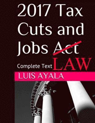 bokomslag 2017 Tax Cuts and Jobs Act: Complete Text Plus Comments