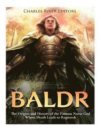 bokomslag Baldr: The Origins and History of the Famous Norse God Whose Death Leads to Ragnarok