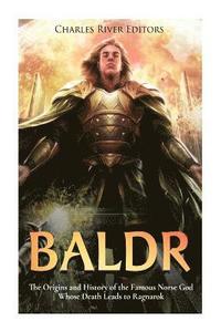 bokomslag Baldr: The Origins and History of the Famous Norse God Whose Death Leads to Ragnarok