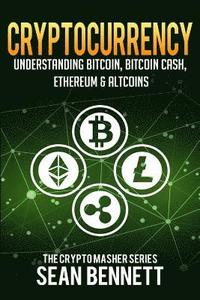 bokomslag Cryptocurrency: Understanding Bitcoin, Bitcoin Cash, Ethereum & Altcoins