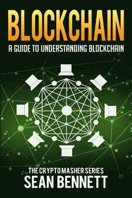 Blockchain: A Guide to Understanding Blockchain 1