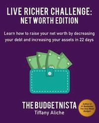 bokomslag Live Richer Challenge: Net Worth Edition: Learn How to Raise Your Net Worth by Decreasing Your Debt and Increasing Your Assets in 22 Days