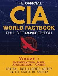 bokomslag The Official CIA World Factbook Volume 1: Full-Size 2018 Edition: Giant 8.5"x11" Format, 600+ Pages, Large Print: The #1 Global Reference, Complete &