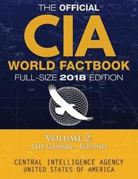 bokomslag The Official CIA World Factbook Volume 2: Full-Size 2018 Edition: Giant 8.5'x11' Format, 600+ Pages, Large Print: The #1 Global Reference, Complete &