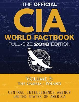 bokomslag The Official CIA World Factbook Volume 2: Full-Size 2018 Edition: Giant 8.5"x11" Format, 600+ Pages, Large Print: The #1 Global Reference, Complete &
