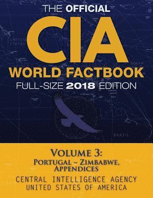 The Official CIA World Factbook Volume 3: Full-Size 2018 Edition: Giant 8.5'x11' Format, 600+ Pages, Large Print: The #1 Global Reference, Complete & 1