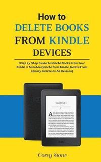 bokomslag How to Delete Books from Kindle Devices: Step by Step Guide to Delete Books from Your Kindle in Minutes (Delete from Kindle, Delete from Library, Dele