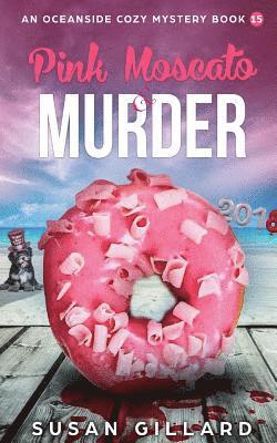 Pink Moscato & Murder: An Oceanside Cozy Mystery - Book 15 1