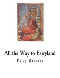 bokomslag All the Way to Fairyland: Fairy Stories