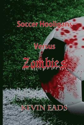 Kevin Eads - Soccer Hooligans Versus Zombies, Häftad