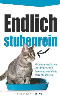 bokomslag Endlich Stubenrein: Mit Dieser Schritt-Für-Schritt Anleitung Wird Deine Katze Stubenrein