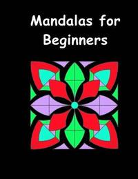 bokomslag Mandalas for Beginners: An Adult Coloring Book with Fun, Easy, and Relaxing Coloring Pages (Perfect Gift for Beginners)