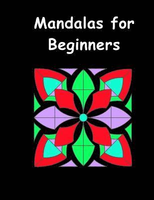 Mandalas for Beginners: An Adult Coloring Book with Fun, Easy, and Relaxing Coloring Pages (Perfect Gift for Beginners)