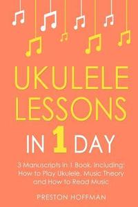 bokomslag Ukulele Lessons: In 1 Day - Bundle - The Only 3 Books You Need to Learn Ukulele Fingerstyle and How to Play Ukulele Songs Today
